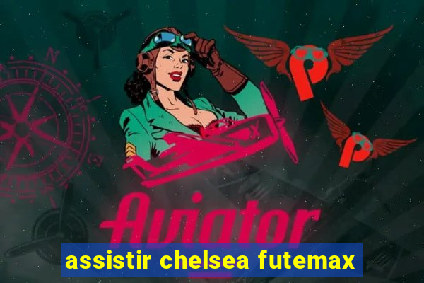 assistir chelsea futemax